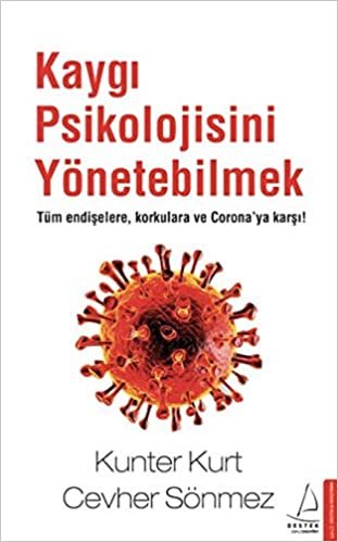 Kaygı Psikolojisini Yönetebilmek: Tüm Endişelere Korkulara ve Corona’ya Karşı!