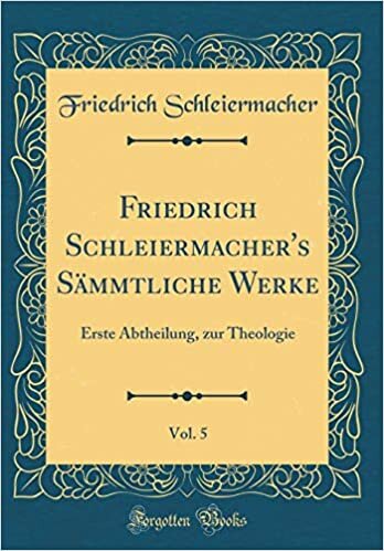 Friedrich Schleiermacher's Sämmtliche Werke, Vol. 5: Erste Abtheilung, zur Theologie (Classic Reprint)