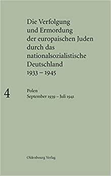 Die Verfolgung Und Ermordung Der Europaischen Juden Durch Das Nationalsozialistische Deutschland 1933-1945, Band 4, Polen September 1939 - Juli 1941