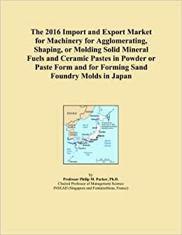 The 2016 Import and Export Market for Machinery for Agglomerating, Shaping, or Molding Solid Mineral Fuels and Ceramic Pastes in Powder or Paste Form and for Forming Sand Foundry Molds in Japan indir