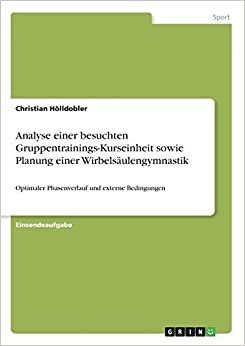 Analyse einer besuchten Gruppentrainings-Kurseinheit sowie Planung einer Wirbelsäulengymnastik: Optimaler Phasenverlauf und externe Bedingungen indir