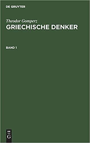 Theodor Gomperz: Griechische Denker. Band 1