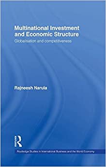Multinational Investment and Economic Structure: Globalisation and Competitiveness (Routledge Studies in International Business and the World Economy)