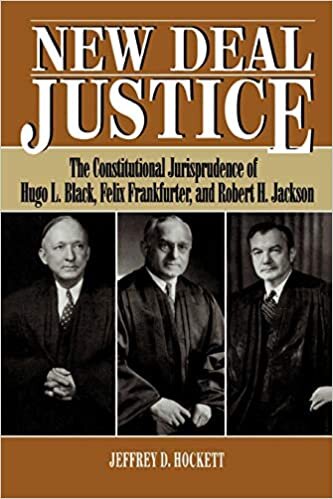 New Deal Justice: The Constitutional Jurisprudence of Hugo L. Black, Felix Frankfurter, and Robert H. Jackson (Studies in American Constitutionalism)