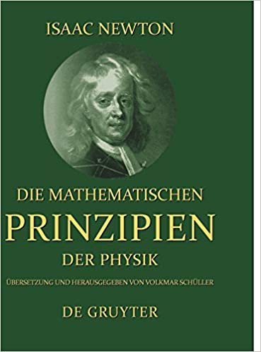 Die mathematischen Prinzipien der Physik: Philosophiae Naturalis Principia Mathematica