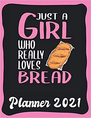 Planner 2021: Bread Planner 2021 incl Calendar 2021 - Funny Bread Quote: Just A Girl Who Loves Bread - Monthly, Weekly and Daily Agenda Overview - ... - Weekly Calendar Double Page - Bread gift"