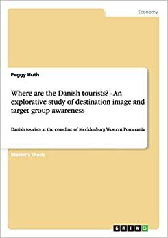 Where are the Danish tourists? - An explorative study of destination image and target group awareness: Danish tourists at the coastline of Mecklenburg Western Pomerania indir