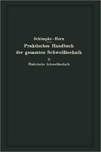 Praktisches Handbuch Der Gesamten Schweisstechnik: Zweiter Band Elektrische Schweisstechnik indir