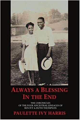Always a Blessing in the End: The Chronicles of the Four Ancestral Lineages of Ben Ivy & Ruth Thompson indir