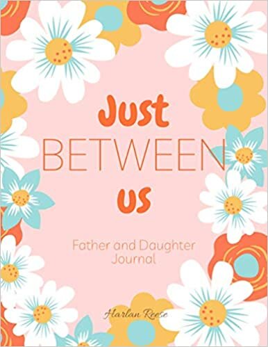 Just Between Us Father and Daughter Journal: Keepsake Journal to aid communication between Fathers and daughters. Strengthen your relationship, learn more about each other. indir