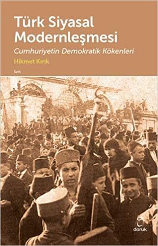 Türk Siyasal Modernleşmesi: Cumhuriyetin Demokratik Kökenleri indir