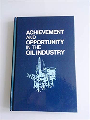 Achievement and Opportunity in the Oil Industry