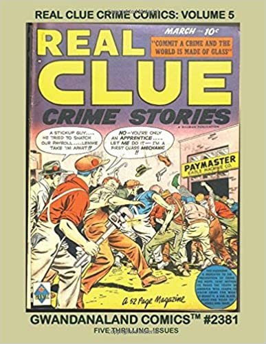 Real Clue Crime Comics: Volume 5: Gwandanaland Comics #2381 --- More Thrilling True-Crime Inspired Comics Action Stories! indir