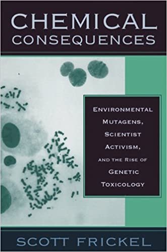 Chemical Consequences: Environmental Mutagens, Scientist Activism, and the Rise of Genetic Toxicology