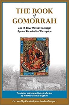 The Book of Gomorrah and St. Peter Damians Struggle Against Ecclesiastical Corruption