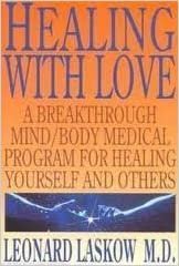 Healing With Love: A Physician's Breakthrough Mind/Body Medical Guide for Healing Yourself and Others : The Art of Holoenergetic Healing: A ... Program for Healing Yourself and Others