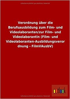 indir   Verordnung über die Berufsausbildung zum Film- und Videolaboranten/zur Film- und Videolaborantin (Film- und Videolaboranten-Ausbildungsverordnung - FilmVAusbV) tamamen
