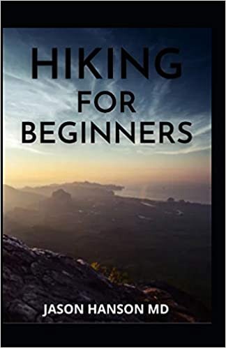 HIKING FOR BEGINNERS: The Complete Guide And Tools And Techniques to Hit the Trail