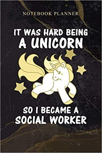 Notebook Planner It Was Hard Being a Unicorn Funny Social Worker: 114 Pages, Schedule, Weekly, Work List, 6x9 inch, Daily, Agenda, Homeschool