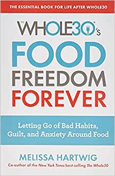 The Whole30's Food Freedom Forever: Letting Go of Bad Habits, Guilt, and Anxiety Around Food indir