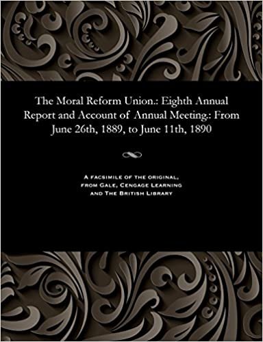 The Moral Reform Union.: Eighth Annual Report and Account of Annual Meeting.: From June 26th, 1889, to June 11th, 1890 indir