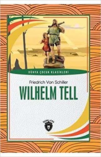 Wilhelm Tell: Dünya Çocuk Klasikleri (7-12 Yaş)