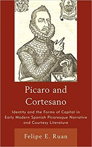 Picaro and Cortesano: Identity and the Forms of Capital in Early Modern Spanish Picaresque Narrative and Courtesy Literature