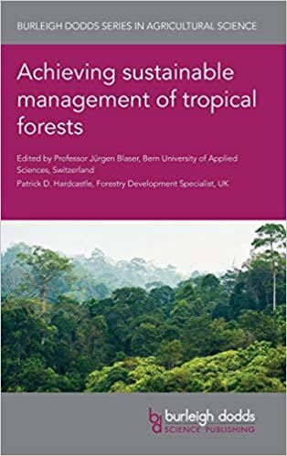 Achieving Sustainable Management of Tropical Forests (Burleigh Dodds Series in Agricultural Science)