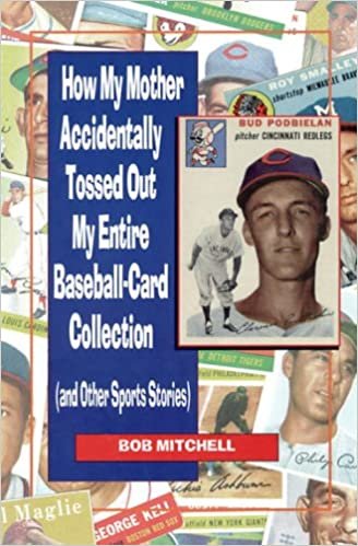 How My Mother Accidentally Tossed Out My Entire Baseball-Card Collection: and Other Sports Stories
