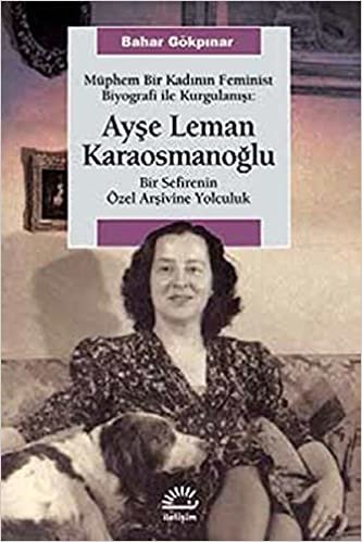 Müphem Bir Kadının Feminist Biyografi ile Kurgulanışı Ayşe Leman Karaosmanoğlu Bir Sefirenin: Bir Sefirenin Özel Arşivine Yolculuk indir