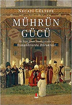 Mührün Gücü: İlk Türk İslam Devletlerinde ve Osmanlılarda Bürokrasi indir