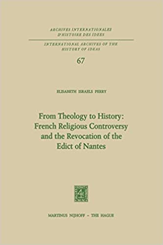 From Theology to History: French Religious Controversy and the Revocation of the Edict of Nantes (International Archives of the History of Ideas ... d'histoire des idées (67), Band 67)