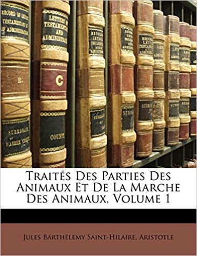 Traités Des Parties Des Animaux Et De La Marche Des Animaux, Volume 1 indir