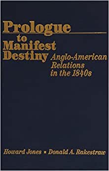 Prologue to Manifest Destiny: Anglo-American Relations in the 1840s