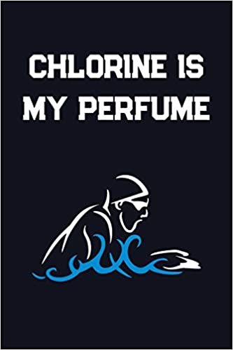 Chlorine Is My Perfume: Blank Lined Journal For Swimmers Notebook Gift Idea