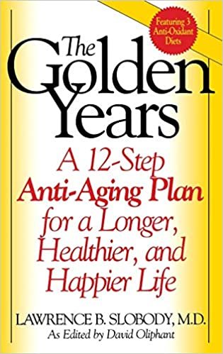The Golden Years: 12-step Anti-aging Plan for a Longer, Healthier and Happier Life