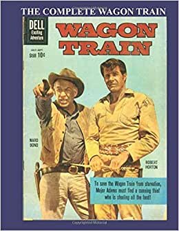 The Complete Wagon Train: The Full 13-Issue Series Based on the Hit TV Series!