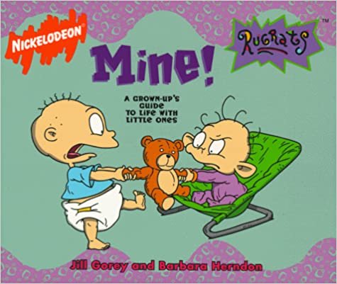 Mine!: A Grown-up's Guide to Life with Little Ones (Nickelodeon Rugrats, Band 2)
