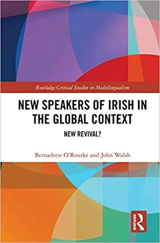 New Speakers of Irish in the Global Context: New Revival? (Routledge Critical Studies in Multilingualism)