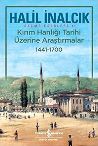 Kırım Hanlığı Tarihi Üzerine Araştırmalar 1441-1700: Seçme Eserleri - XI
