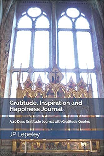 Gratitude, Inspiration and Happiness Journal: A 40 Days Gratitude Journal with Gratitude Quotes