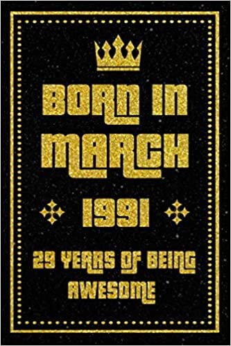 Born In March 1991,29 Years Of Being Awesome: Birthday Gift for 29 Years Old, Blank lined journal/notebook 29th Birthday Gift for Boys And Girls ... Boys And Girls, 120 pages, Matte Cover, 6x9