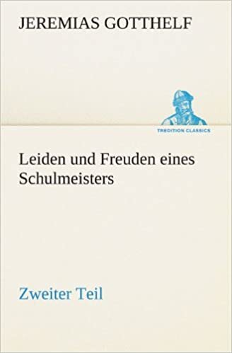 Leiden und Freuden eines Schulmeisters - Zweiter Teil (TREDITION CLASSICS)