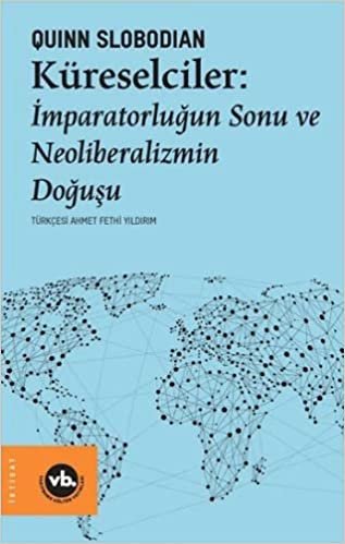 Küreselciler: İmparatorluğun Sonu ve Neoliberalizmin Doğuşu indir