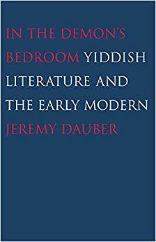 In the Demon's Bedroom: Yiddish Literature and the Early Modern
