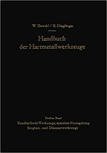 Handbuch der Hartmetallwerkzeuge: Eine Anleitung für die Werkstatt und für Fachschulen Zweiter Band Rundlaufende Werkzeuge, spanlose Formgebung Bergbau- und Diamantwerkzeuge