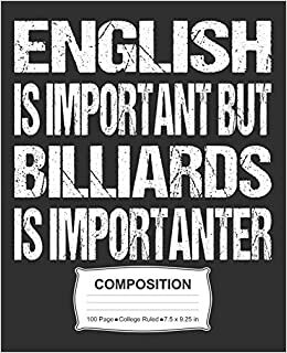 English Is Important But Billiards Is Importanter Composition: College Ruled Notebook indir