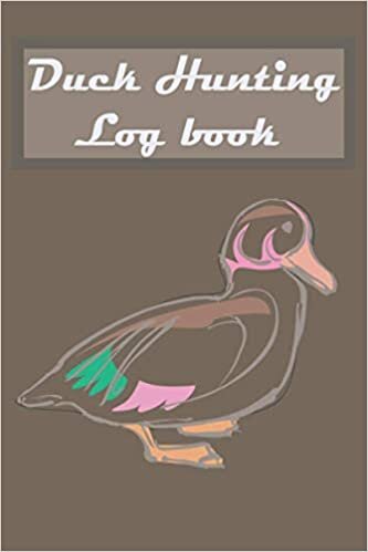 Duck Hunting Log Book: Waterfowl Hunting Journal - Duck Hunting Journal & Log Book - Hunting Notebook -Keep Track of your Hunting Sessions - unique Gift for Duck Hunter Lovers