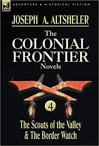 The Colonial Frontier Novels: 4-The Scouts of the Valley & the Border Watch