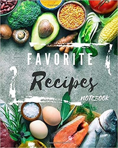 favorite recipes notebook: Blank Recipe Book Journal to Write In Favorite Recipes and Meals ketogenic food design with clean food ingredient.8*10 inches